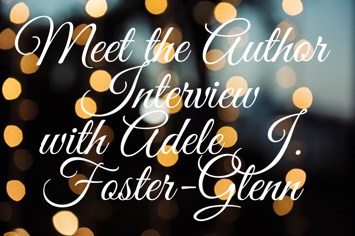 Meet the Author Interview with Adele J. Foster-Glenn